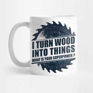 Mens I Turn Wood into Things Superpower Woodworking graphic Mug